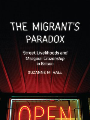 cover image of The Migrant's Paradox: Street Livelihoods and Marginal Citizenship in Britain
